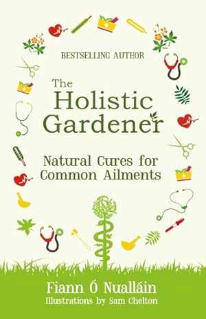 Seller image for Holistic Gardener : Natural Cures for Common Ailments for sale by GreatBookPrices