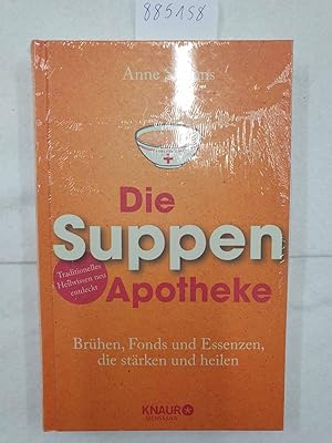 Die Suppen-Apotheke - Brühen, Fonds und Essenzen, die heilen und stärken :