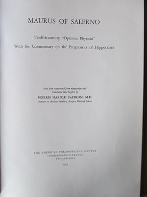 Imagen del vendedor de Maurus of Salerno; Twelfth Century "Optimus Physicus" With His Commentary on the Prognostics of Hippocrates. Now First Transcribed and Translated into English by Morris Harold Saffron, M.D. a la venta por Antiquariat Michael Eschmann