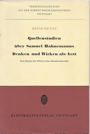 Quellenstudien über Samuel Hahnemanns Denken und Wirken als Arzt. Zum Beginn der Edition seiner K...