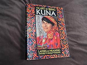 Seller image for THE ART OF BEING KUNA - LAYERS OF MEANING AMONG THE THE KUNA OF PANAMA for sale by Ron Weld Books