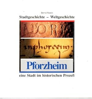 Stadtgeschichte - Weltgeschichte. Pforzheim eine Stadt im historischen Prozeß.