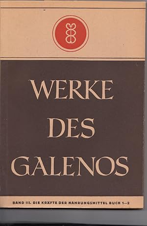 Werke des Galenos. (Band III). Die Kräfte der Nahrungsmittel. Buch 1-2.