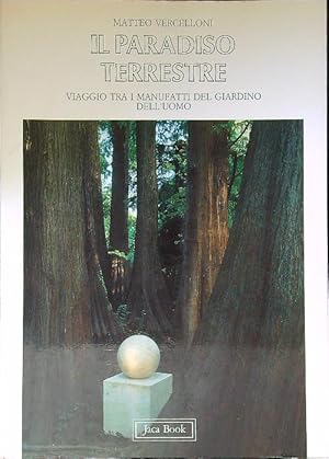 Bild des Verkufers fr Il paradiso terrestre Viaggio tra i manufatti del giardino dell'uomo zum Verkauf von Librodifaccia