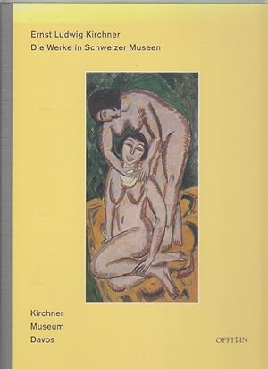 Bild des Verkäufers für Ernst Ludwig Kirchner. Die Werke in Schweizer Museen. zum Verkauf von Antiquariat an der Nikolaikirche