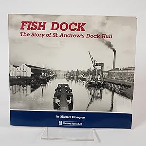 Seller image for Fish Dock - The Story of St. Andrew's Dock Hull for sale by CURIO