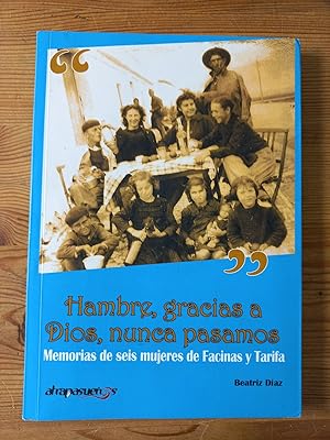 Imagen del vendedor de Hambre, gracias a Dios, nunca pasamos. Memorias de seis mujeres de Facinas y Tarifa a la venta por Vrtigo Libros