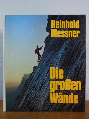 Die großen Wände. Geschichte, Routen, Erlebnisse [signiert von Reinhold Messner]