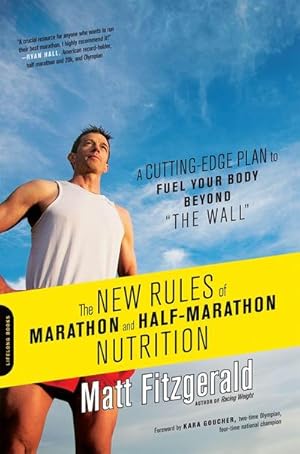 Bild des Verkufers fr The New Rules of Marathon and Half-Marathon Nutrition : A Cutting-Edge Plan to Fuel Your Body Beyond "the Wall" zum Verkauf von AHA-BUCH GmbH