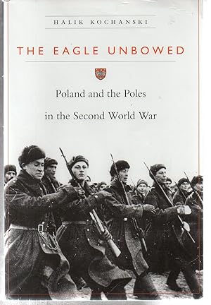 Immagine del venditore per The Eagle Unbowed: Poland and the Poles in the Second World War venduto da EdmondDantes Bookseller