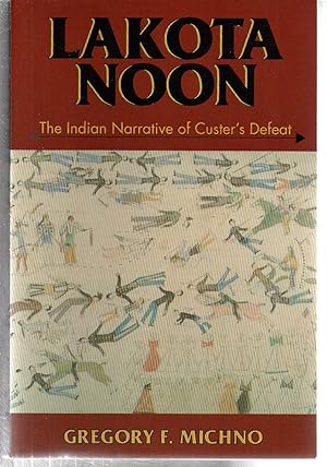 Imagen del vendedor de Lakota Noon: The Indian Narrative of Custer's Defeat a la venta por EdmondDantes Bookseller