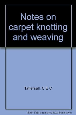 Bild des Verkufers fr Notes on carpet knotting and weaving zum Verkauf von WeBuyBooks