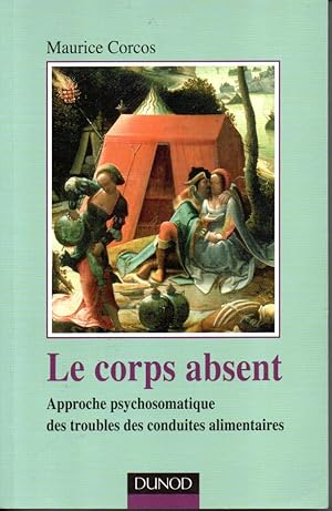 Seller image for Le corps absent. Approche psychosomatique des troubles des conduites alimentaires for sale by L'ivre d'Histoires