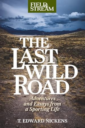 Imagen del vendedor de Last Wild Road : Adventures and Essays from a Sporting Life a la venta por GreatBookPrices