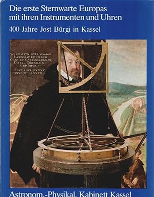 Die erste Sternwarte Europas mit ihren Instrumenten und Uhren : 400 Jahre Jost Bürgi in Kassel. M...