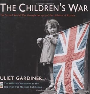 Bild des Verkufers fr The Children's War: The Second World War through the eyes of the children of Britain zum Verkauf von WeBuyBooks