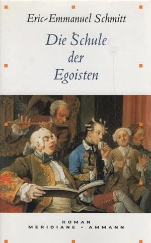 Seller image for Die Schule der Egoisten : Roman. Eric-Emmanuel Schmitt. Aus dem Franz. von Ins Koebel / Meridiane ; Bd. 61 for sale by Schrmann und Kiewning GbR