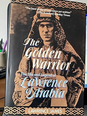 The Golden Warrior - The Life and Legend of Lawrence of Arabia