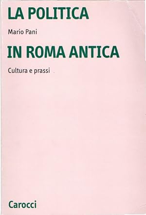 La politica in Roma antica : cultura e prassi