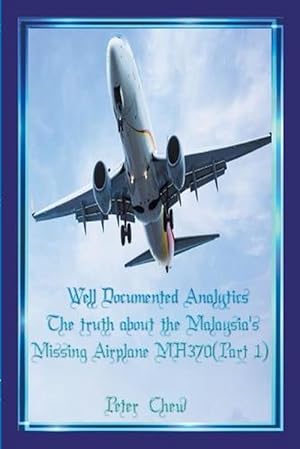 Bild des Verkufers fr Well Documented Analytics. The truth about the Malaysia's Missing Airplane MH370(Part 1) (Paperback) zum Verkauf von Grand Eagle Retail