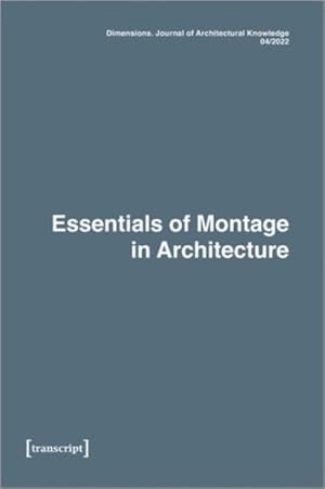 Imagen del vendedor de Dimensions. Journal of Architectural Knowledge 2022 : Essentials of Montage in Architecture a la venta por GreatBookPrices