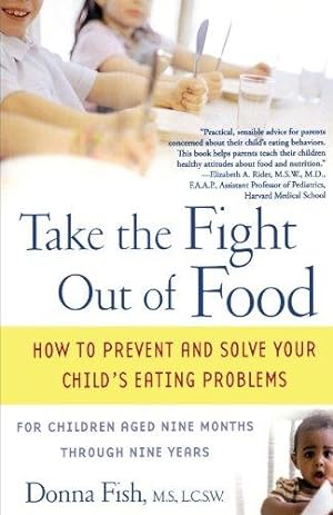 Bild des Verkufers fr Take the Fight Out of Food: How to Prevent and Solve Your Child's Eating Problems zum Verkauf von WeBuyBooks