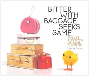 Bild des Verkufers fr Bitter with Baggage Seeks Same: The Life and Times of Some Chickens zum Verkauf von WeBuyBooks