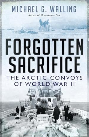 Bild des Verkufers fr Forgotten Sacrifice : The Arctic Convoys of World War II zum Verkauf von AHA-BUCH GmbH