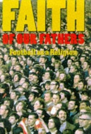 Seller image for Faith of Our Fathers: Football As a Religion for sale by WeBuyBooks