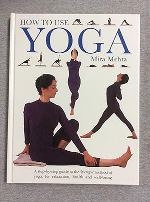 Image du vendeur pour How To Use Yoga: A Step- By- Step Guide To The Iyengar Method Of Yoga, For Relaxation, Health And Well- Being mis en vente par Book Nook