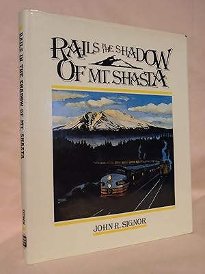 RAILS IN THE SHADOW OF MT. SHASTA: 100 YEARS OF RAILROADING ALONG SOUTHERN PACIFIC'S SHASTA DIVISION