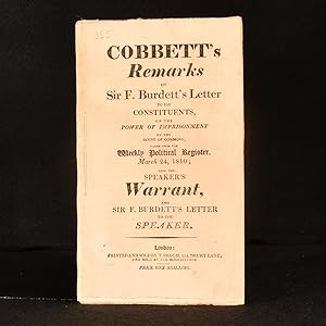 Bild des Verkufers fr Cobbett's Remarks on Sir F. Burdett's Letter to his Constituents on the Power of Imprisonment by the House of Commons; taken from the Weekly Political Register, March 24, 1810; Also the Speaker's Warrant, and Sir F. Burdett's Letter to the Speaker zum Verkauf von Rooke Books PBFA