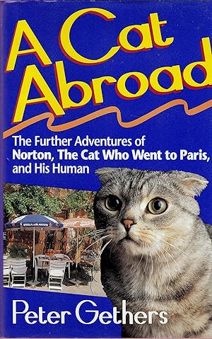 Seller image for A Cat Abroad The Further Adventures of Norton, the Cat Who Went to Paris, and His Human for sale by Reliant Bookstore