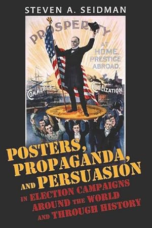 Immagine del venditore per Posters, Propaganda, and Persuasion in Election Campaigns Around the World and Through History venduto da BuchWeltWeit Ludwig Meier e.K.