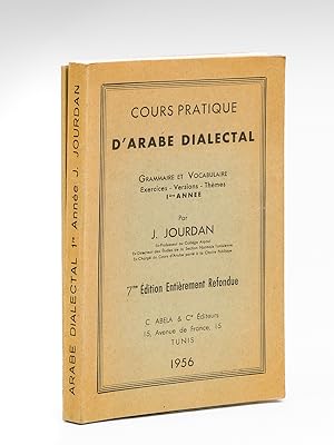 Cours pratique d'Arabe dialectal. Grammaire et Vocabulaire. Exercices - Versions - Thèmes 1ère An...