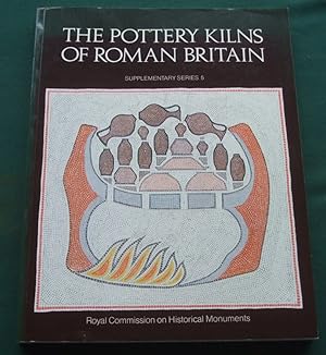 Seller image for The Pottery Kilns of Roman Britain [ Royal Commission on Historical Monuments. Supplementary Series: 5 ] for sale by George Jeffery Books