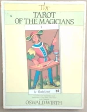 Bild des Verkufers fr The Tarot of the Magicians: A Guide to the Symbolism and Application of the Wirth Tarot Deck by its Designer Oswald Wirth zum Verkauf von Chapter 1