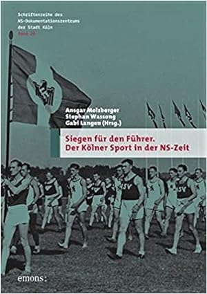Siegen für den Führer: Der Kölner Sport in der NS -Zeit.