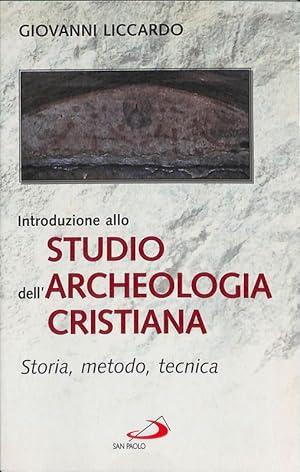 Introduzione allo studio dell'archeologia cristiana. Storia, metodo, tecnica