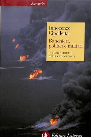 Banchieri, politici e militari. Passato e futuro delle crisi globali