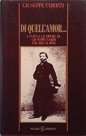 Di quell'amor. La vita e le opere di Giuseppe Verdi dal 1813 al 1858