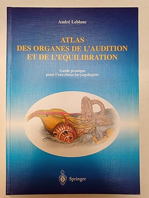 Atlas des organes de l'audition et de l'équilibration - Guide pratique pour l'oto-rhino-laryngolo...