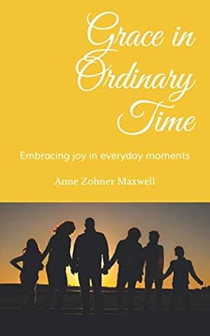 Seller image for Grace in Ordinary Time: Embracing joy in everyday moments for sale by Reliant Bookstore