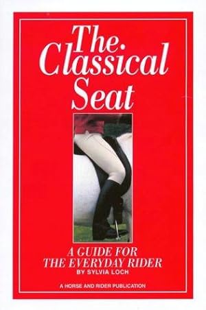 Bild des Verkufers fr The Classical Seat: A Guide for the Everyday Rider zum Verkauf von WeBuyBooks