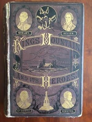 Seller image for KING'S MOUNTAIN AND ITS HEROES: History of the Battle of King's Mountain, October 7th, 1780, and the Events Which Led to It for sale by Jim Crotts Rare Books, LLC