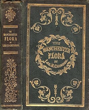The Manchester Flora: A Descriptive List of the Plants Growing Wild within eighteen miles of Manc...