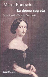 Bild des Verkufers fr La donna segreta Storia di Matilde Viscontini Dembowski zum Verkauf von Di Mano in Mano Soc. Coop