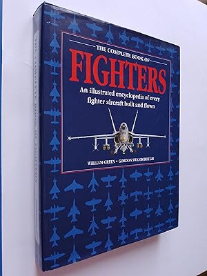 Seller image for The Complete Book of Fighters: An Illustrated Encyclopaedia of Every Fighter Aircraft Built and Flown for sale by Books & Bobs