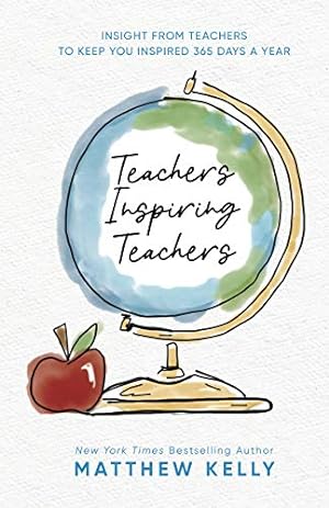 Bild des Verkufers fr Teachers Inspiring Teachers: Insight From Teachers to Keep You Inspired 365 Days a Year zum Verkauf von Reliant Bookstore