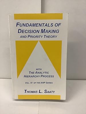 Imagen del vendedor de Fundamentals of Decision Making and Priority Theory, With the Analytic Hierarchy Process; Vol. VI of the AHP Series a la venta por Chamblin Bookmine